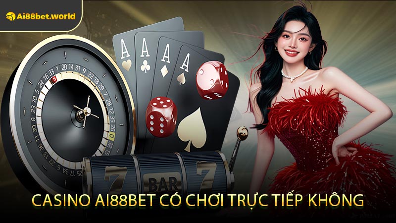 Casino Ai88bet Có Chơi Trực Tiếp Không