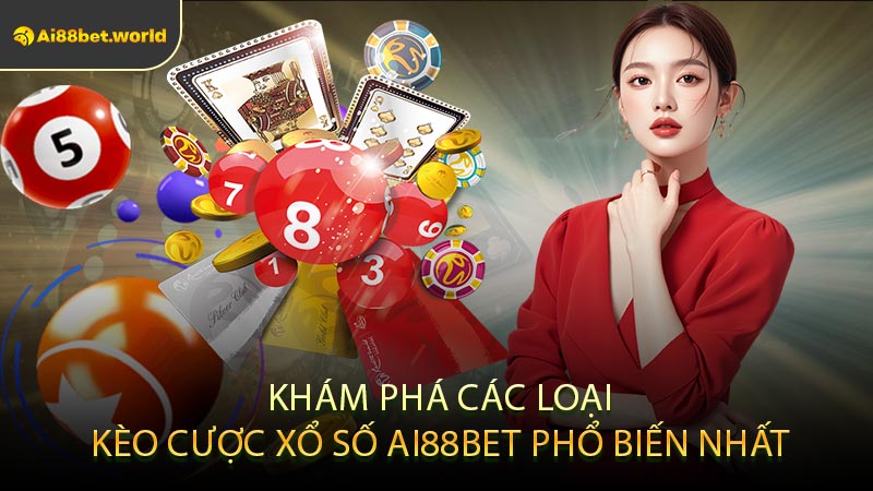Khám Phá Các Loại Kèo Cược Xổ Số Ai88bet Phổ Biến Nhất