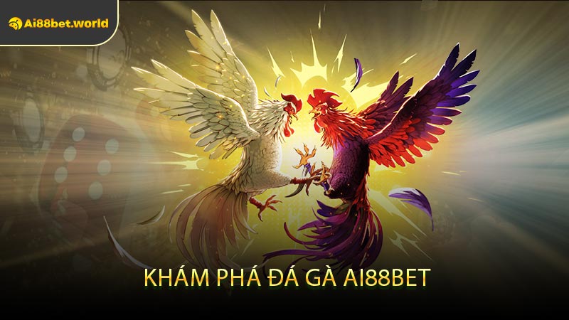 Khám Phá Đá Gà Ai88bet