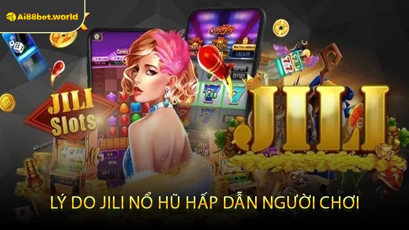 Lý Do Jili Nổ Hũ Hấp Dẫn Người Chơi
