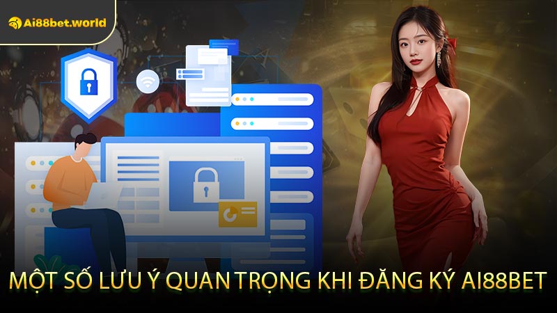 Một Số Lưu Ý Quan Trọng Khi Đăng Ký AI88BET