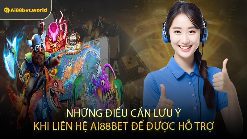 Những Điều Cần Lưu Ý Khi Liên Hệ Ai88bet Để Được Hỗ Trợ