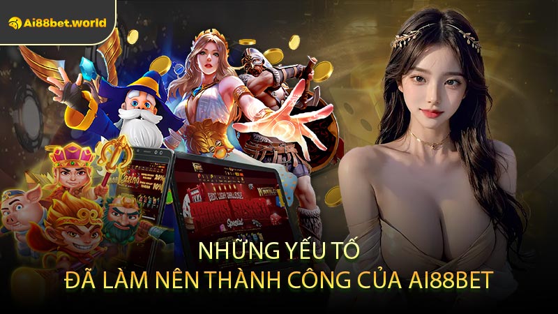 Những Yếu Tố Đã Làm Nên Thành Công Của Ai88bet