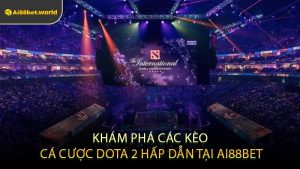 Khám Phá Các Kèo Cá Cược Dota 2 Hấp Dẫn Tại AI88BET