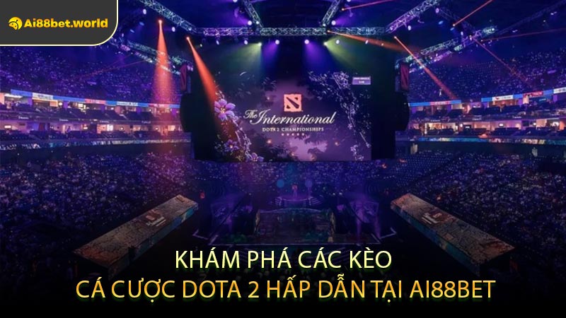 Khám Phá Các Kèo Cá Cược Dota 2 Hấp Dẫn Tại AI88BET