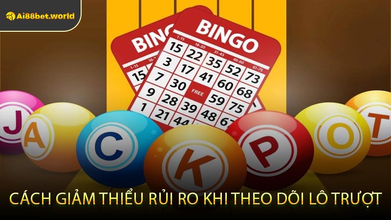 Cách Giảm Thiểu Rủi Ro Khi Theo Dõi Lô Trượt