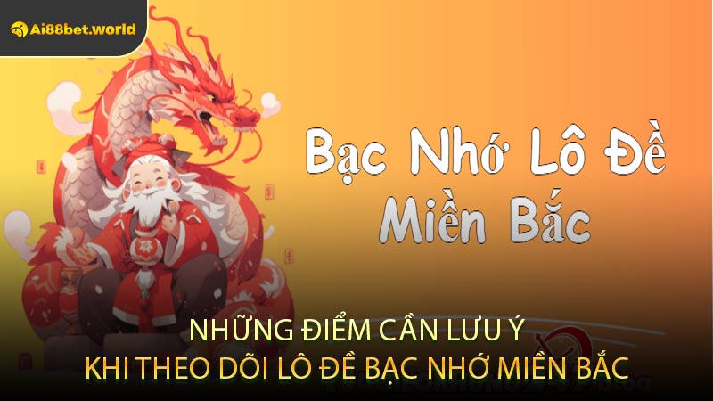 Những Điểm Cần Lưu Ý Khi Theo Dõi Lô Đề Bạc Nhớ Miền Bắc